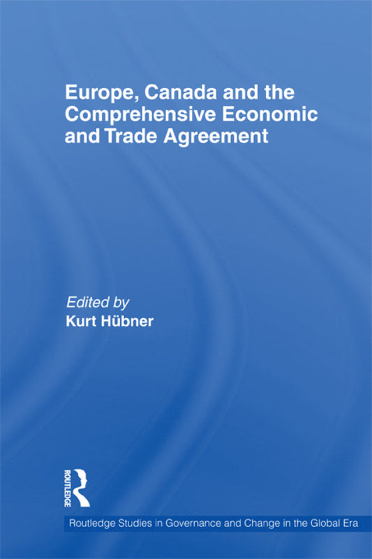 Europe, Canada and the Comprehensive Economic and Trade Agreement 1st Edition  PDF BOOK