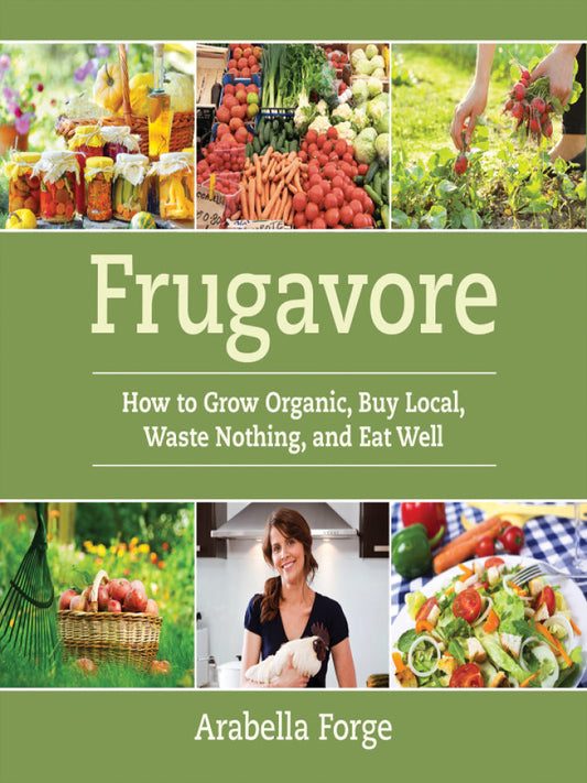 Frugavore How to Grow Organic, Buy Local, Waste Nothing, and Eat Well  - E-Book and test bank