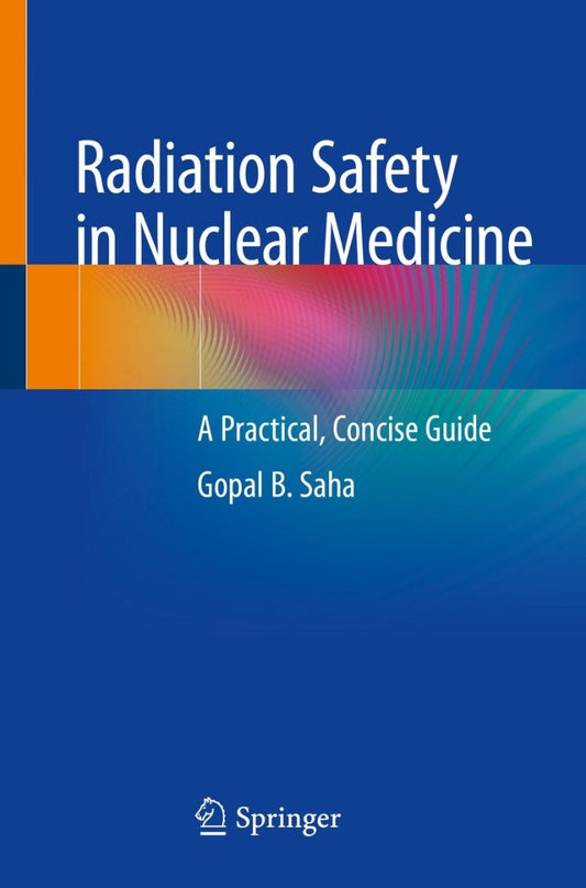 Radiation Safety in Nuclear Medicine A Practical, Concise Guide  PDF BOOK