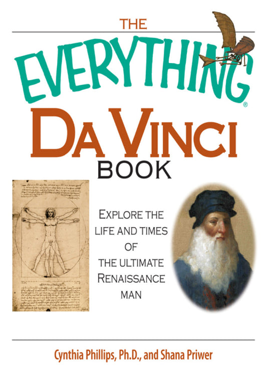 The Everything Da Vinci Book 2nd Edition Explore the life and times of the Ultimate Renaissance Man