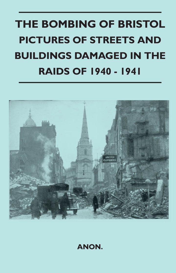 The Bombing Of Bristol - Pictures of Streets And Buildings Damaged In The Raids of 1940 - 1941 PDF E-book :